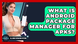 What Is Android Package Manager For APKs? - All About Operating Systems