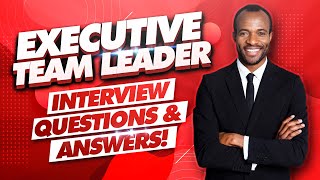 EXECUTIVE TEAM LEADER Interview Questions & Answers! (Team Leader Job Interview Tips!)