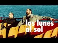 Análisis de Los lunes al sol (2002), de Fernando León de Aranoa