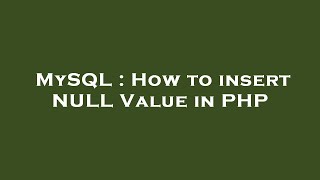 MySQL : How to insert NULL Value in PHP
