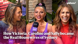 Real Housewives of Sydney: Why Victoria, Caroline and Sally joined the show | Yahoo Australia