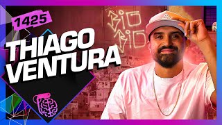 THIAGO VENTURA - Inteligência Ltda. Podcast #1425