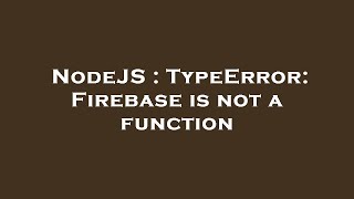 NodeJS : TypeError: Firebase is not a function