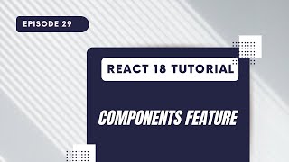 React 18 Tutorial - Components Feature