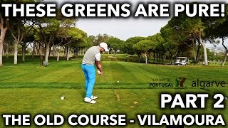 THESE GREENS ARE PURE - Old Course - Vilamoura - Part 2