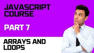 Javascript Course - Part 7: Loops and arrays