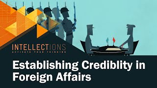 No Empty Threats: Establishing Credibility in Foreign Affairs | Intellections