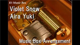 Violet Snow/Aira Yuki [Music Box] (Anime "Violet Evergarden" OST)