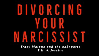 DIVORCING YOUR NARCISSIST- what to expect with the exExperts! T.H. & Jessica