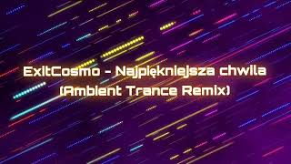 ExitCosmo - Najpiękniejsza chwila (Ambient Trance Remix)