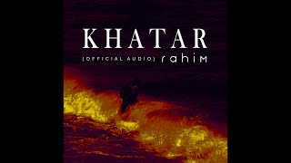 Rahim - Khatar | رحيم - خطر (Official Audio) Prod. Rahim