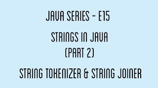 Strings in Java - Part 2 | String tokenizers and String joiners - E15