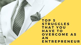 5 struggles you have to overcome as an entrepreneur