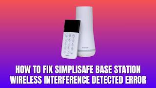 How to Fix SimpliSafe Base Station Wireless Interference Detected Error 2026