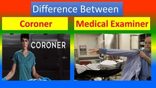 Distinction between Coroner  and  Medical Examiner