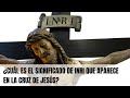 ¿Cuál es el significado de INRI que aparece en la Cruz de Jesús?