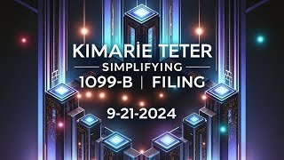 Kimarie Teter - Simplifying 1099-B Filing - 9/21/2024