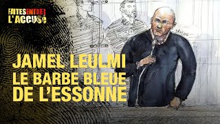 Faites entrer l'accusé - Jamel Leulmi, le barbe bleue de l'Essonne