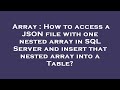 Array : How to access a JSON file with one nested array in SQL Server and insert that nested array i