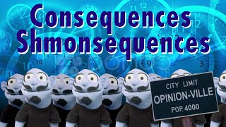 Opinion-Ville: Consequences Shmonsequences