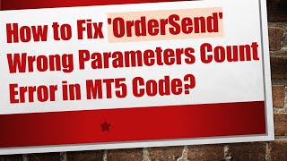 How to Fix 'OrderSend' Wrong Parameters Count Error in MT5 Code?