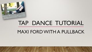 LEARN HOW TO DO A MAXI FORD WITH A PULLBACK - TAP DANCE TUTORIAL