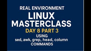 Real Environment Linux Masterclass Day 8 Part 3 | sed, awk, grep, head, column Commands Explained!