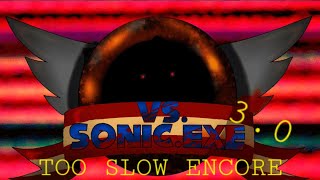 I TOO SLOW ENCORE I SONIC.EXE 3.0