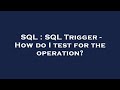 SQL : SQL Trigger - How do I test for the operation?