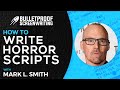 Writing Horror Scripts with Mark L. Smith // Bulletproof Screenwriting® Show