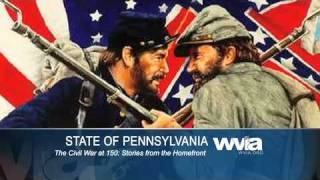 WVIA State of Pennsylvania The Civil War at 150 Thursday at 7pm on WVIA-TV