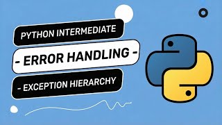 Python Intermediate - Error Handling - Exception Hierarchy