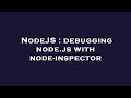 NodeJS : debugging node.js with node-inspector