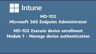 MD 102 Execute device enrollment Module 1 Manage device authentication