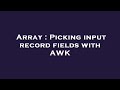 Array : Picking input record fields with AWK