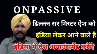 Onpassive latest update | Dhillon Sir Mr Ash Come To India | indian founder good News