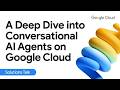 A Deep Dive into Conversational AI Agents on Google Cloud