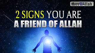 2 SIGNS YOU ARE A FRIEND OF ALLAH