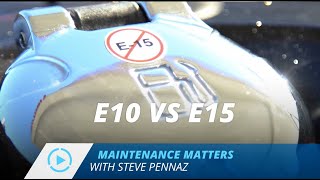 E10 vs E15 | Maintenance Matters