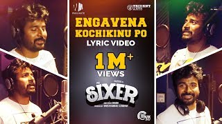 Sixer - Engavena Kochikinu Po Lyric Video Ft. Sivakarthikeyan | Vaibhav | Ghibran