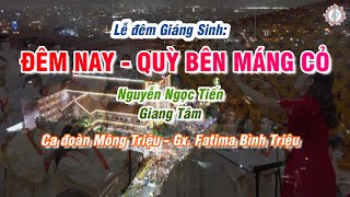 ĐÊM NAY \u0026 QUỲ BÊN MÁNG CỎ - NGUYỄN NGỌC TIẾN, GIANG TÂM | Lễ Đêm Giáng Sinh | Ca đoàn Mông Triệu