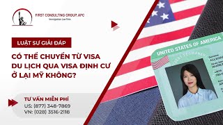 CÓ THỂ CHUYỂN TỪ VISA DU LỊCH QUA VISA ĐỊNH CƯ Ở LẠI MỸ KHÔNG?