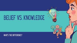 You Don’t KNOW That - You BELIEVE It (There’s a Difference)
