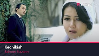Bahrom Nazarov - Kechikish | Бахром Назаров - Кечикиш