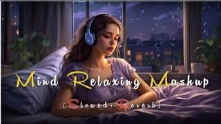 Mind Relaxing Mashup(Slowed & Reverb)New Lofi Mashup,Relax Lofi Song,Trending Song,Latest Lofi Song
