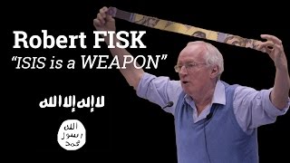 "ISIS is a weapon" | Robert Fisk (2016)