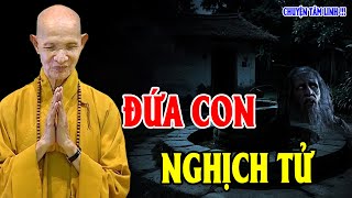 BÁO OÁN Đứa Con Nghịch Tử | Nghe MÀ Nổi Da Gà | Thích Giác Hạnh