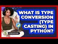 What Is Type Conversion (type Casting) In Python? - Python Code School