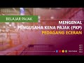 Memahami pengertian PKP (Pengusaha Kena Pajak) Pedagang Eceran