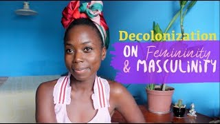 Decolonizing our femininity and masculinity